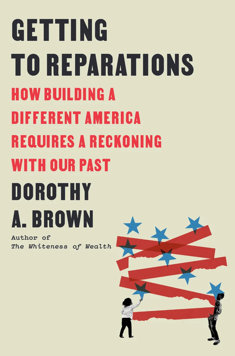 Getting to Reparations: How Building a Different America Requires a Reckoning with Our Past