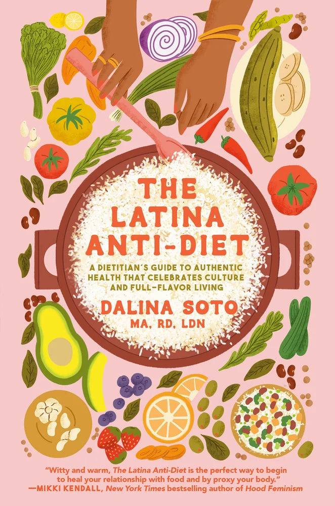 The Latina Anti-Diet: A Dietitian's Guide to Authentic Health that Celebrates Culture and Full-Flavor