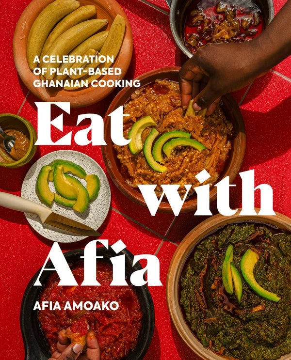 Eat with Afia: A Celebration of Plant-Based Ghanaian Cooking