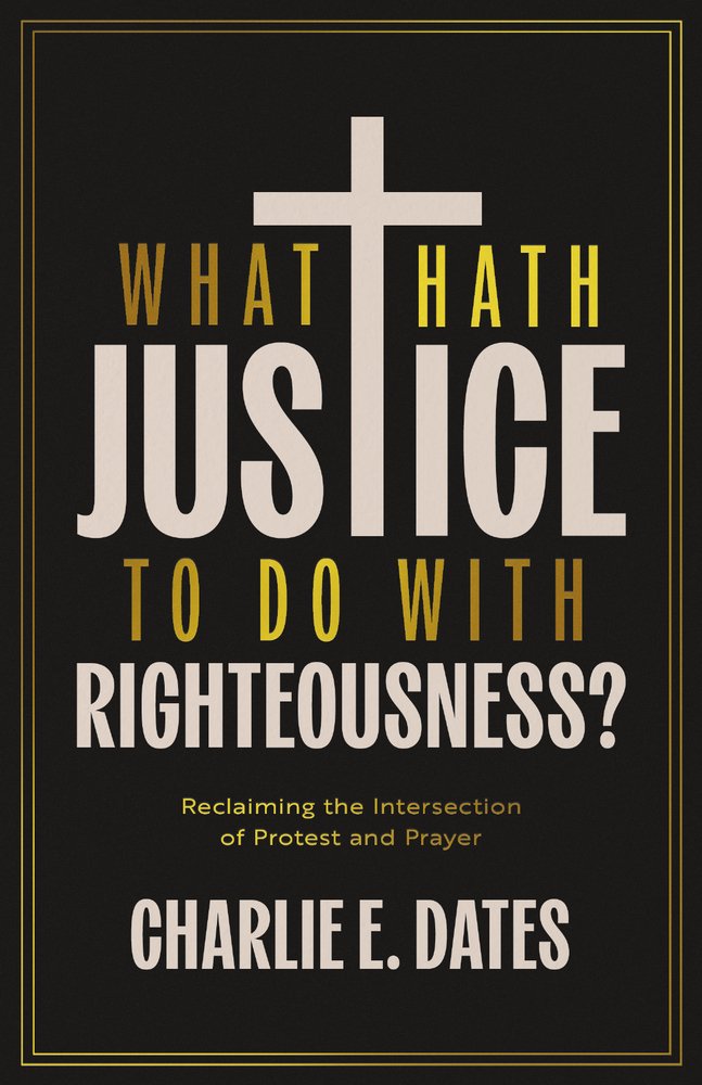 What Hath Justice to Do with Righteousness?: Reclaiming the Intersection of Protest and Prayer
