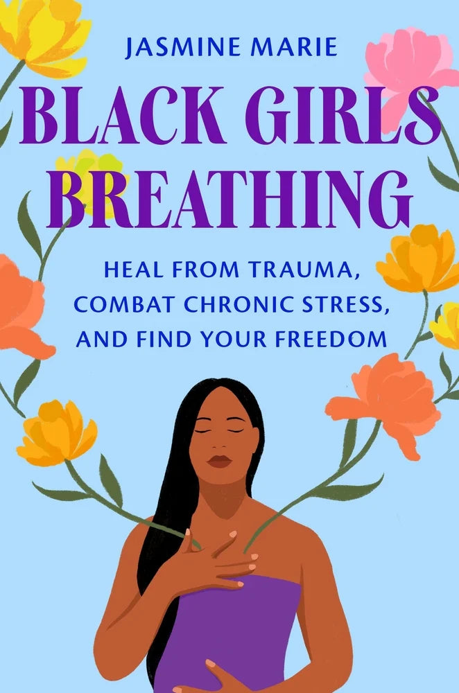 Black Girls Breathing: Heal From Trauma, Combat Chronic Stress, and Find Your Freedom