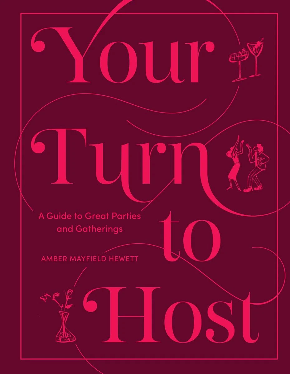 Your Turn to Host: A Guide to Great Parties and Gatherings