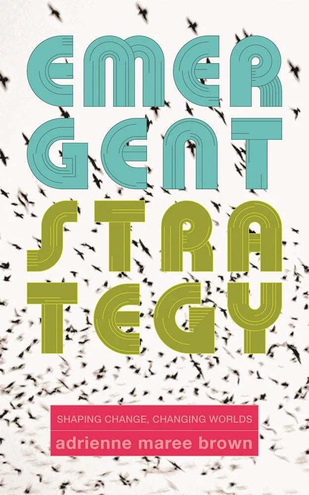 Emergent Strategy: Shaping Change, Changing Worlds (Emergent Strategy, 0)