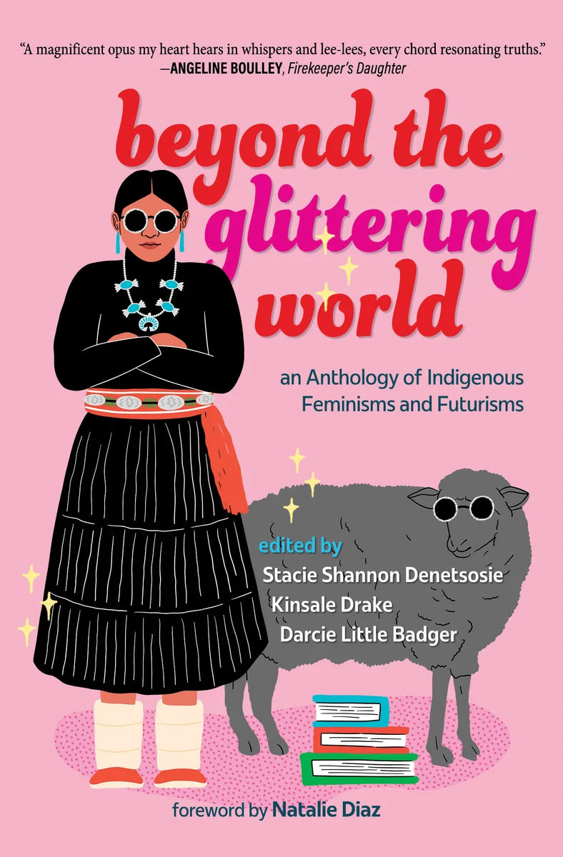 Beyond the Glittering World: An Anthology of Indigenous Feminisms and Futurisms