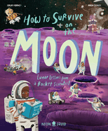 How to Survive on the Moon: Lunar Lessons from a Rocket Scientist (Extreme Survival Guides)
