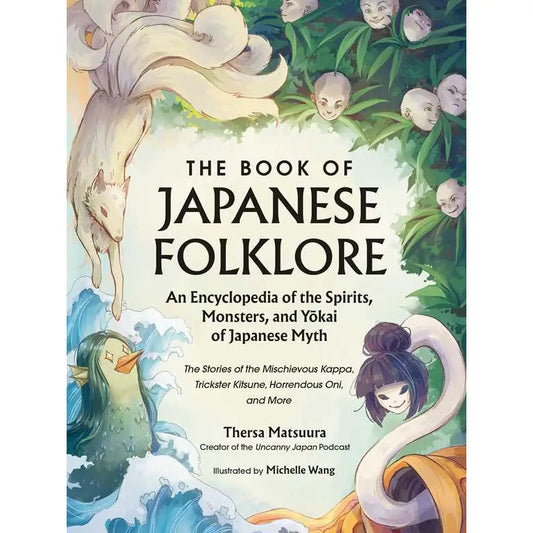 Book of Japanese Folklore: An Encyclopedia of the Spirits, Monsters, and Yokai of Japanese Myth