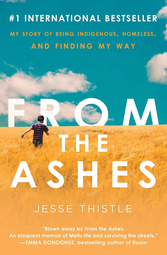 From the Ashes: My Story of Being Indigenous, Homeless, and Finding My Way