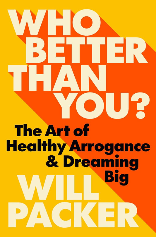 Who Better Than You?: The Art of Healthy Arrogance  & Dreaming Big