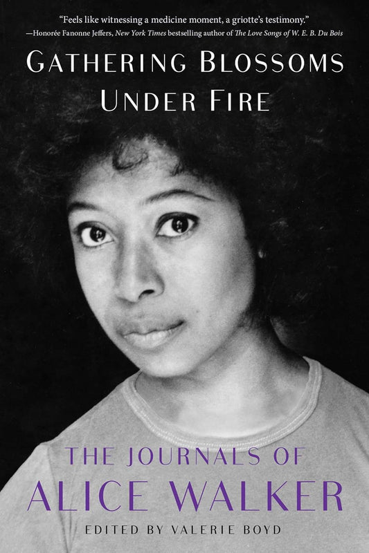 Gathering Blossoms Under Fire: The Journals of Alice Walker, 1965–2000