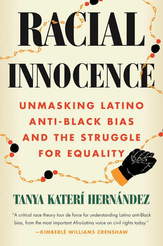 Racial Innocence: Unmasking Latino Anti-Black Bias and the Struggle for Equality