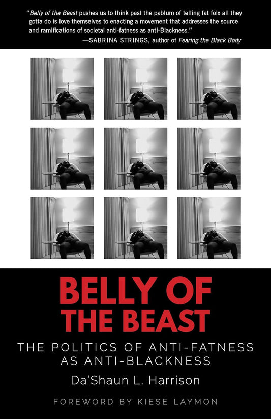 Belly of the Beast: The Politics of Anti-Fatness as Anti-Blackness