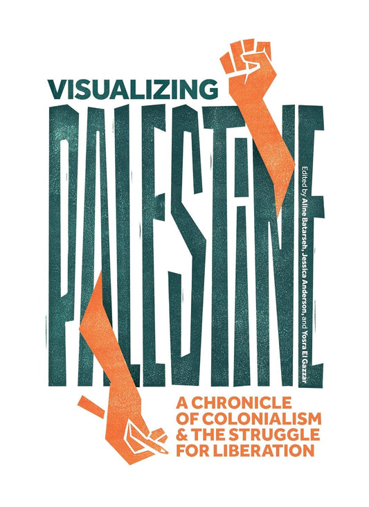 Visualizing Palestine: A Chronicle of Colonialism and the Struggle for Liberation