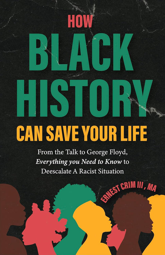 How Black History Can Save Your Life: From the Talk to George Floyd, Everything You Need to Know to Deescalate a Racist Situation