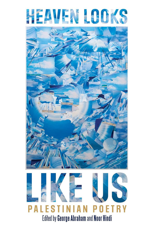 Heaven Looks Like Us: Palestinian Poetry