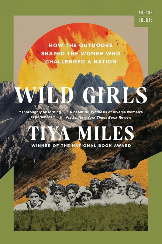 Wild Girls: How the Outdoors Shaped the Women Who Challenged a Nation (Norton Shorts)