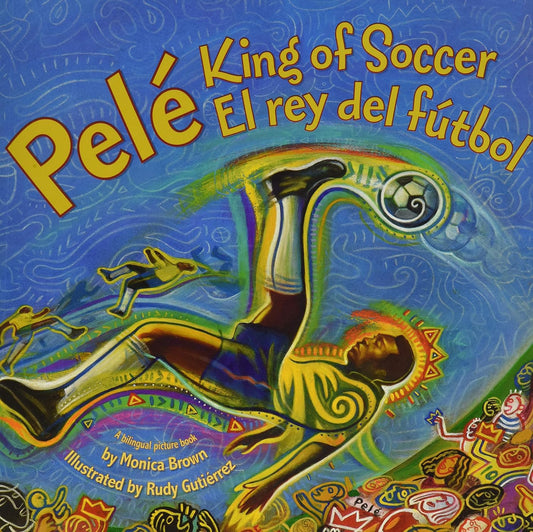 Pele, King of Soccer/Pele, El Rey del Futbol: Bilingual English-Spanish
