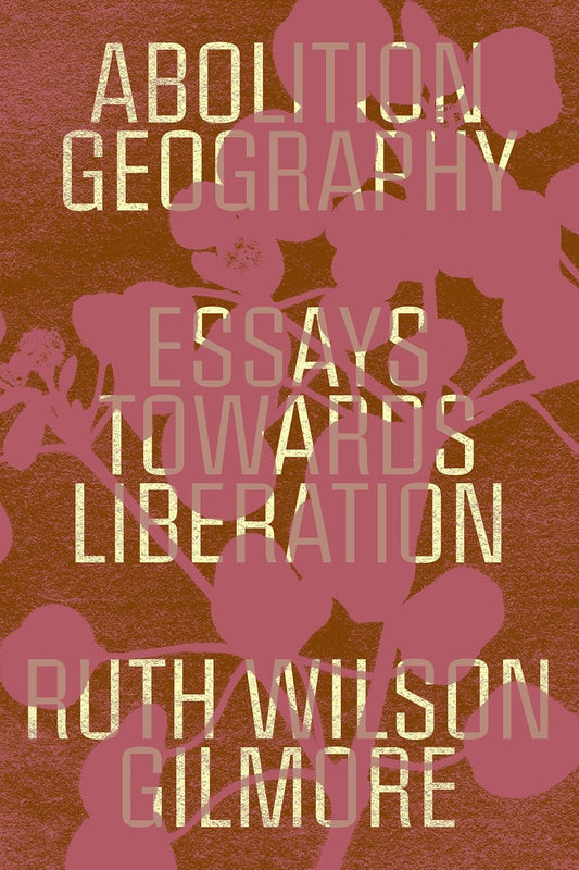 Abolition Geography: Essays Towards Liberation