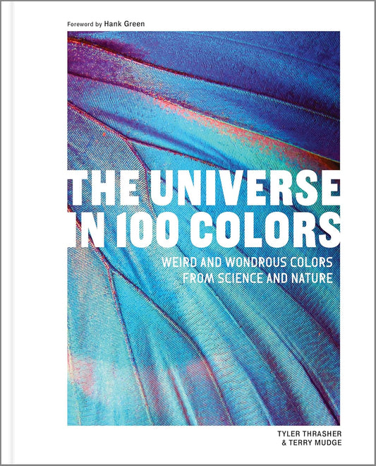 Universe in 100 Colors: Weird and Wondrous Colors from Science and Nature