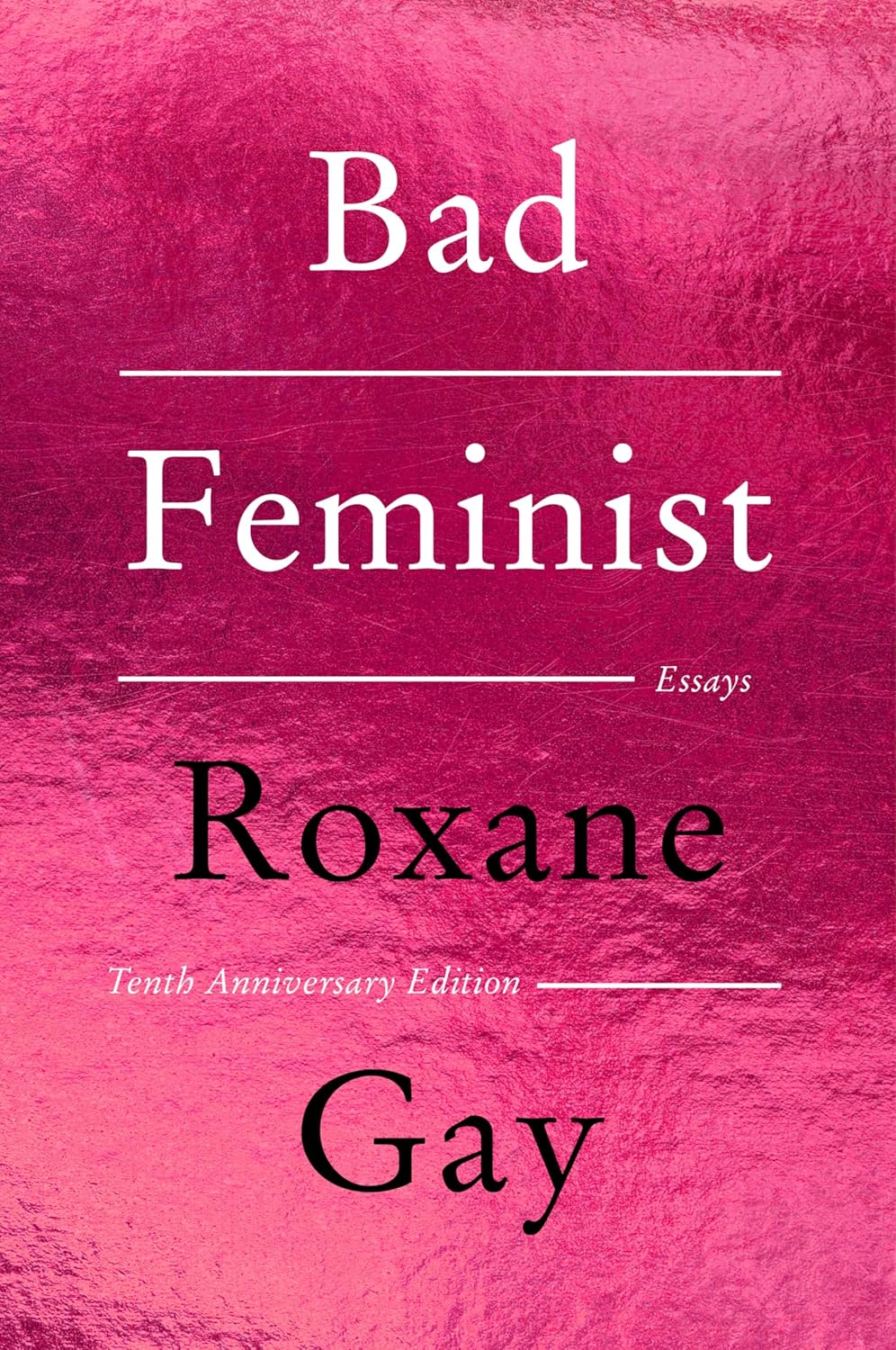 Bad Feminist [Tenth Anniversary Limited Collector's Edition]: Essays