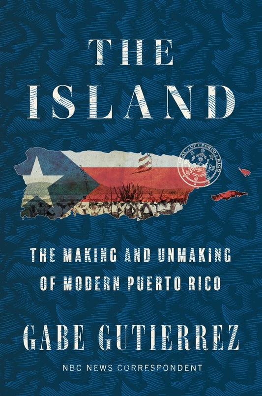 [PREORDER] The Island: The Making and Unmaking of Modern Puerto Rico
