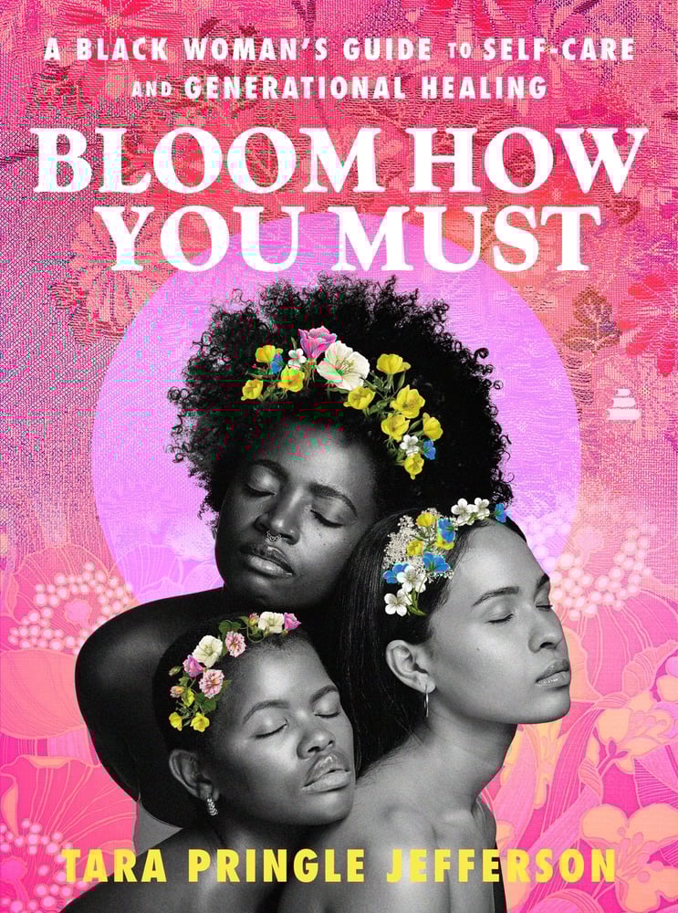 [PREORDER] Bloom How You Must: A Black Woman's Guide to Self-Care and Generational Healing