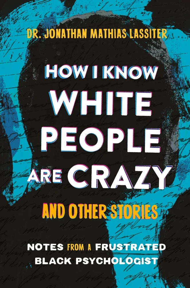 [PREORDER] How I Know White People Are Crazy and Other Stories: Notes From a Frustrated Black Psychologist