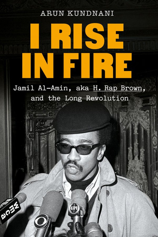 [PREORDER] I Rise in Fire: Jamil Al-Amin, aka H. Rap Brown, and the Long Revolution