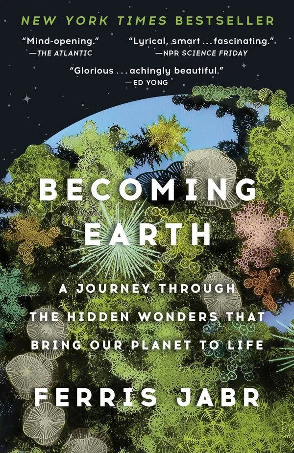 Becoming Earth: A Journey Through the Hidden Wonders that Bring Our Planet to Life