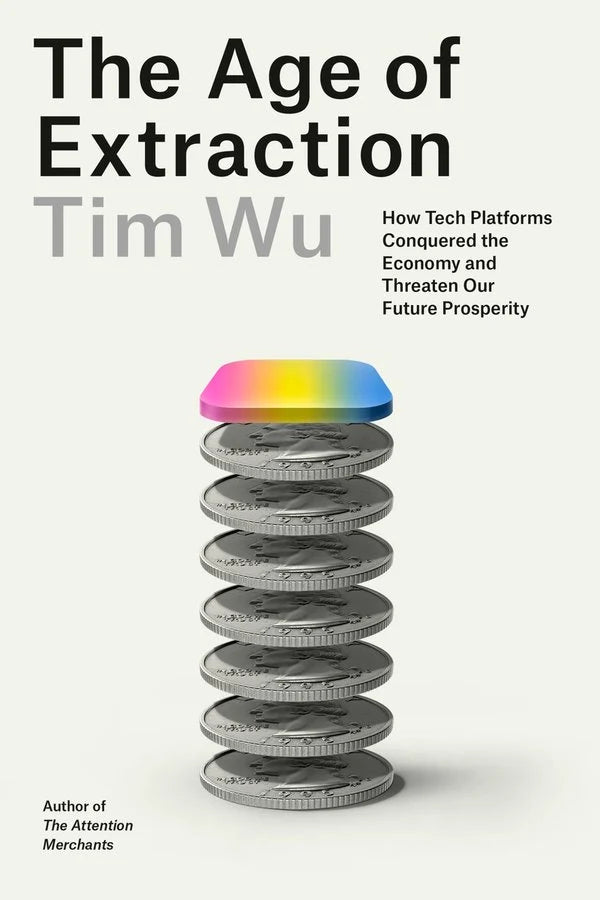 The Age of Extraction: How Tech Platforms Conquered the Economy and Threaten Our Future Prosperity