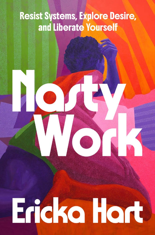 [PREORDER] Nasty Work: Resist Systems, Explore Desire, and Liberate Yourself