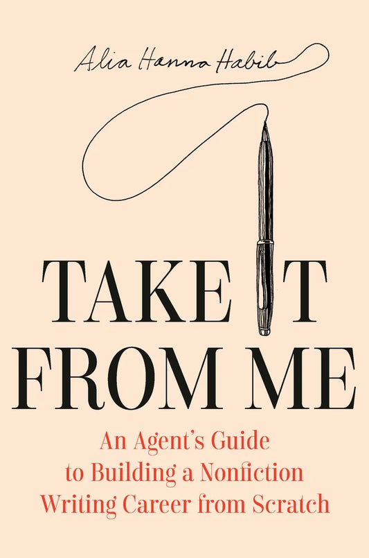 Take It from Me: An Agent's Guide to Building a Nonfiction Writing Career from Scratch