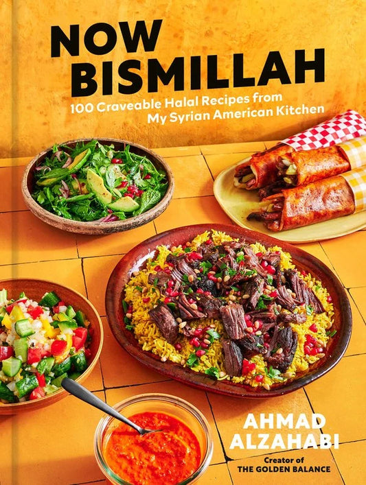 [PREORDER] Now Bismillah: 100 Craveable Halal Recipes from My Syrian American Kitchen [A Cookbook]