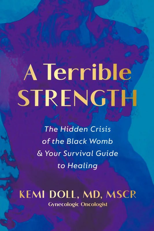[PREORDER] A Terrible Strength: The Hidden Crisis of the Black Womb and Your Survival Guide to Healing