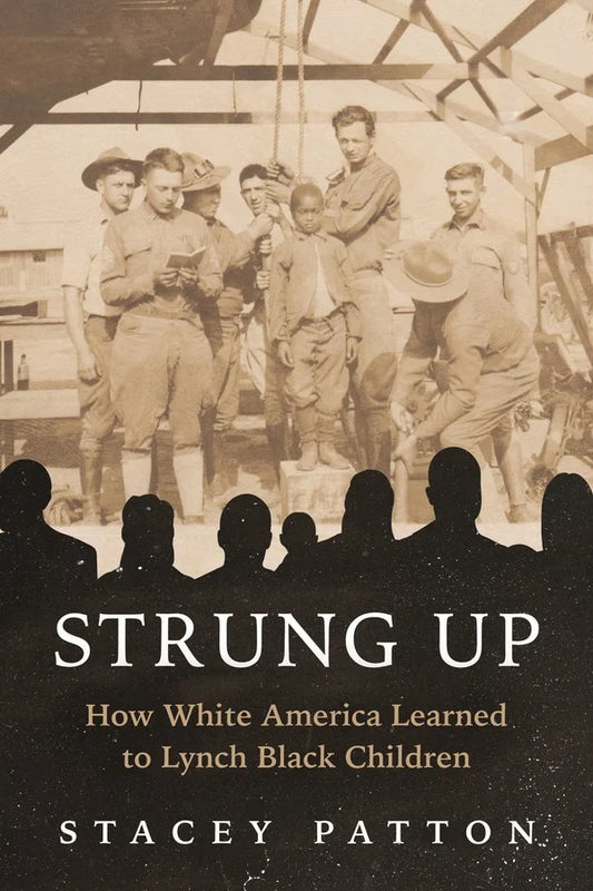 Strung Up: How White America Learned to Lynch Black Children