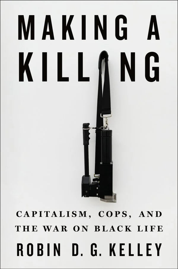 [PREORDER] Making a Killing: Capitalism, Cops, and the War on Black Life