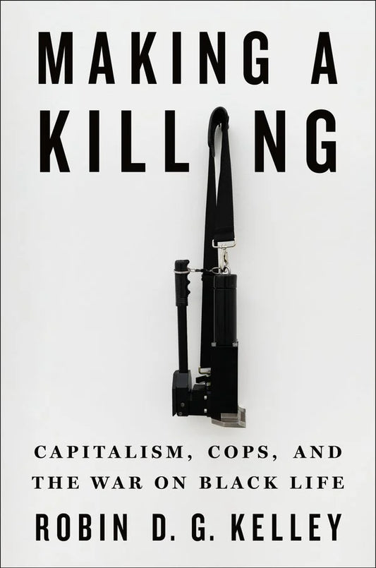 [PREORDER] Making a Killing: Capitalism, Cops, and the War on Black Life