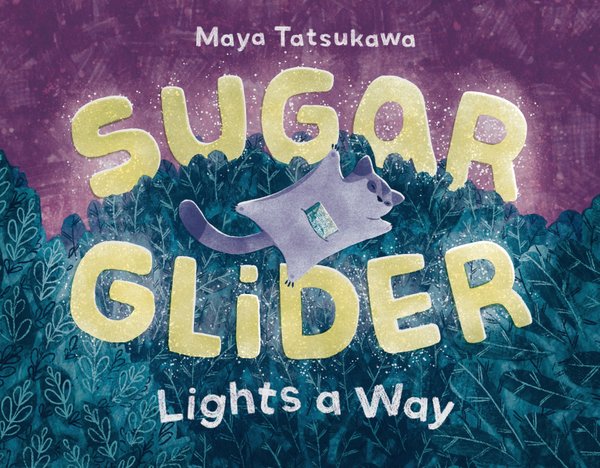 Sugar Glider Lights a Way Maya Tatsukawa  (Author) ,  Maya Tatsukawa