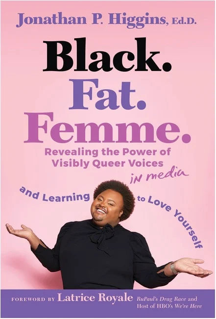 Black. Fat. Femme.: Revealing the Power of Visibly Queer Voices in Media and Learning to Love Yourself