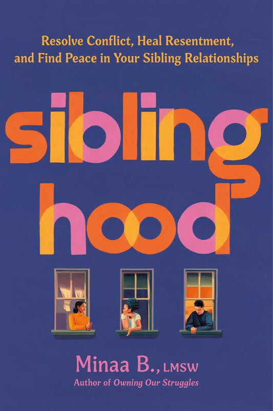 [PREORDER] Siblinghood: Resolve Conflict, Heal Resentment, and Find Peace in Your Sibling Relationships