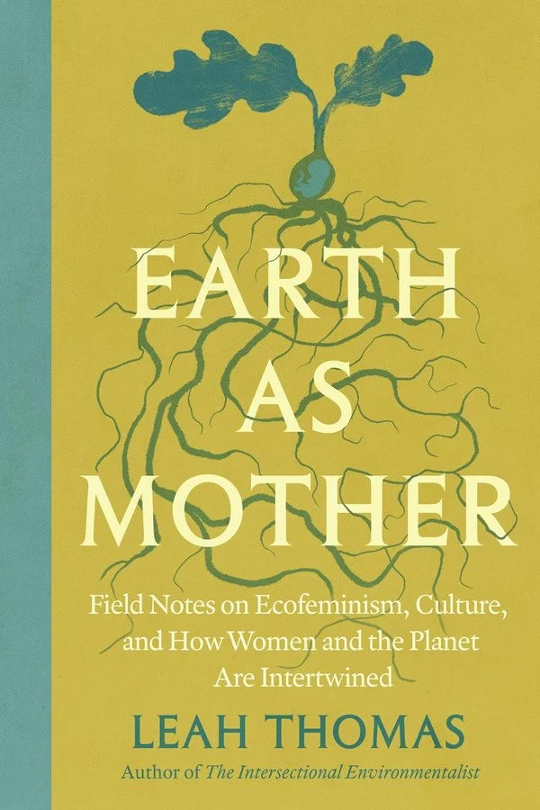 [PREORDER] Earth as Mother: Field Notes on Ecofeminism, Culture and How Women and the Planet Are Intertwined