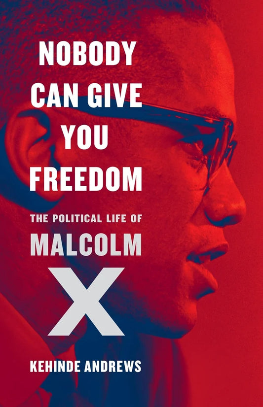 [PREORDER] Nobody Can Give You Freedom: The Political Life of Malcolm X