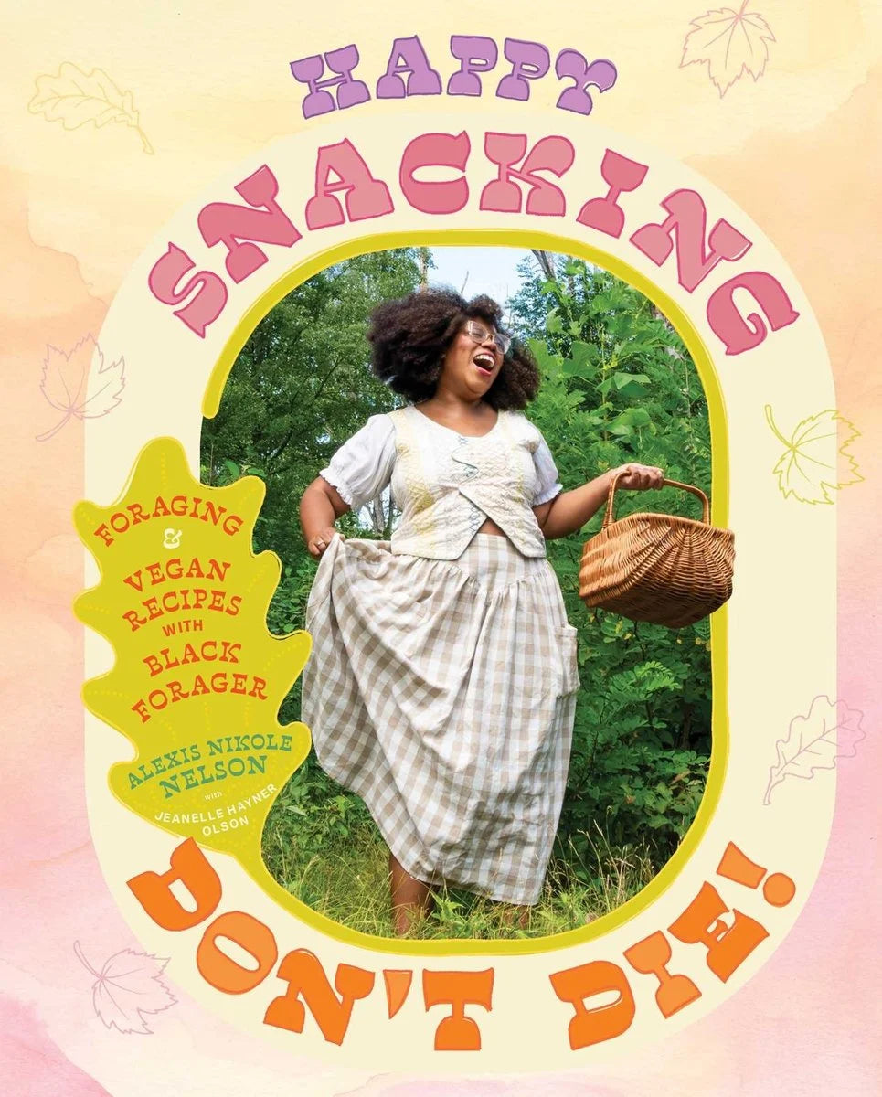 [PREORDER] Happy Snacking, Don't Die!: Foraging and Vegan Recipes with Black Forager (A Cookbook)