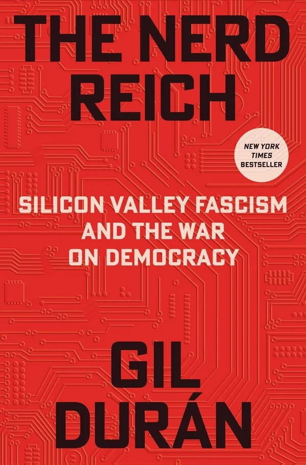 The Nerd Reich: Silicon Valley Fascism and the War on Democracy