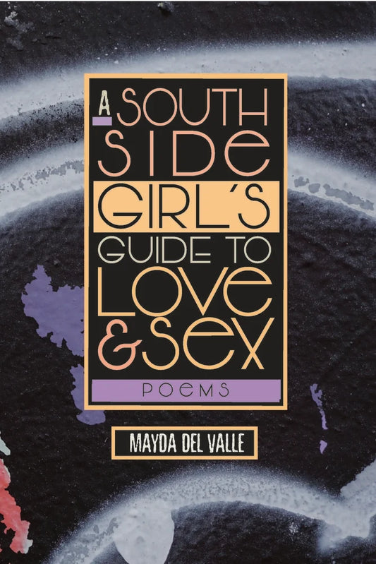 A South Side Girl's Guide to Love & Sex: Poems