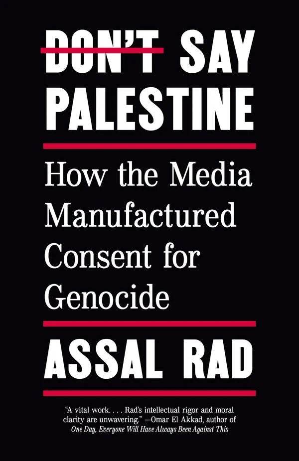 Don't Say Palestine: How the Media Manufactured Consent for Genocide