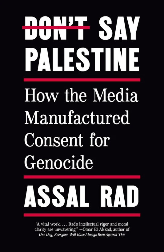 Don't Say Palestine: How the Media Manufactured Consent for Genocide