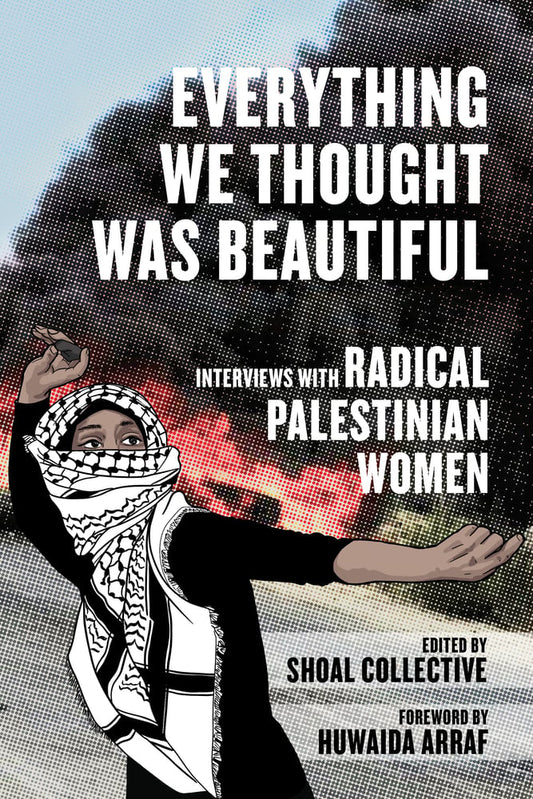 [PREORDER] Everything We Thought Was Beautiful: Interviews with Radical Palestinian Women