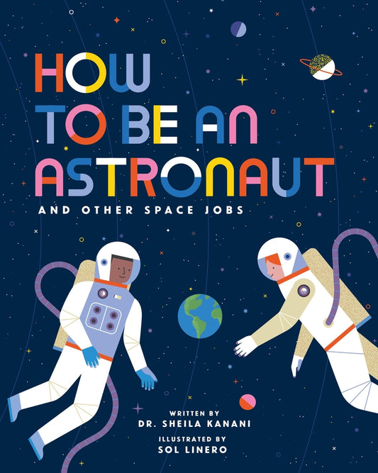 How to Be an Astronaut: And Other Space Jobs