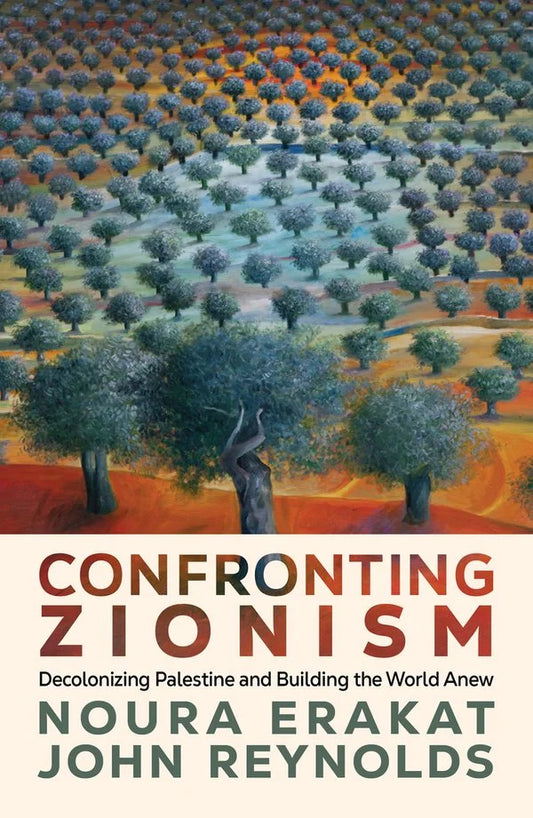 [PREORDER] Confronting Zionism: Decolonizing Palestine and Building the World Anew