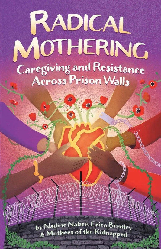 Radical Mothering: Caregiving and Resistance Across Prison Walls